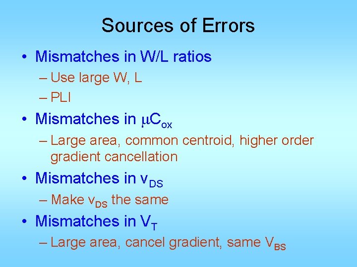 Sources of Errors • Mismatches in W/L ratios – Use large W, L –
