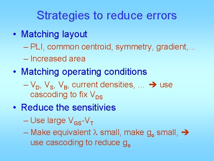 Strategies to reduce errors • Matching layout – PLI, common centroid, symmetry, gradient, …