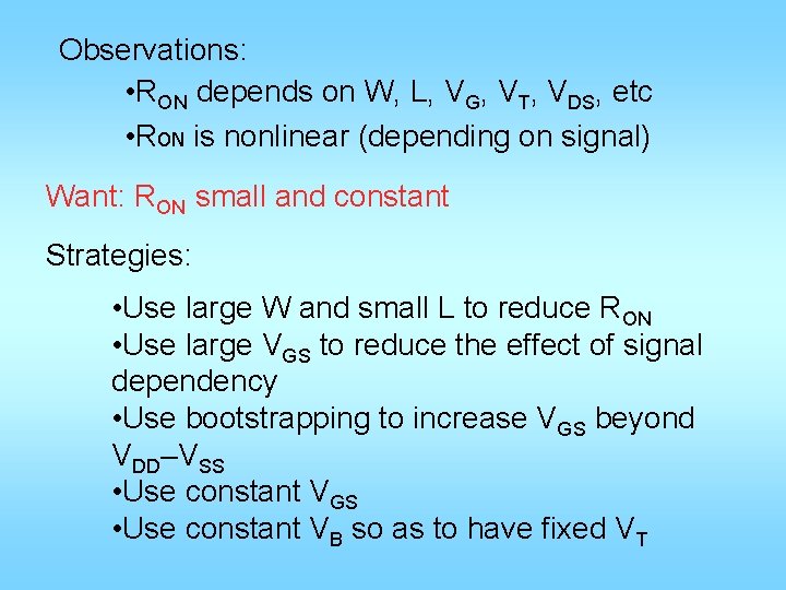 Observations: • RON depends on W, L, VG, VT, VDS, etc • RON is