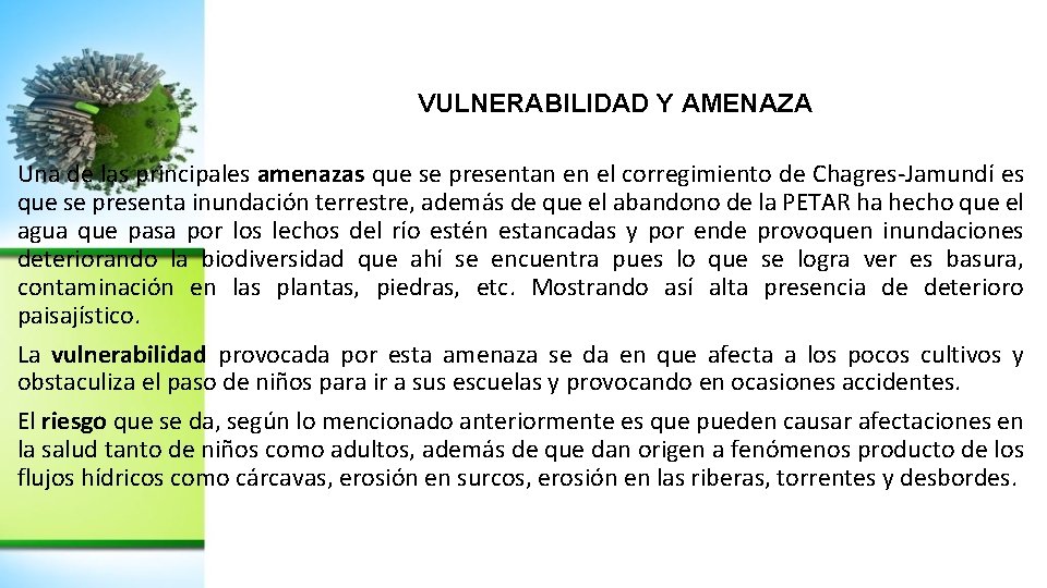 VULNERABILIDAD Y AMENAZA Una de las principales amenazas que se presentan en el corregimiento