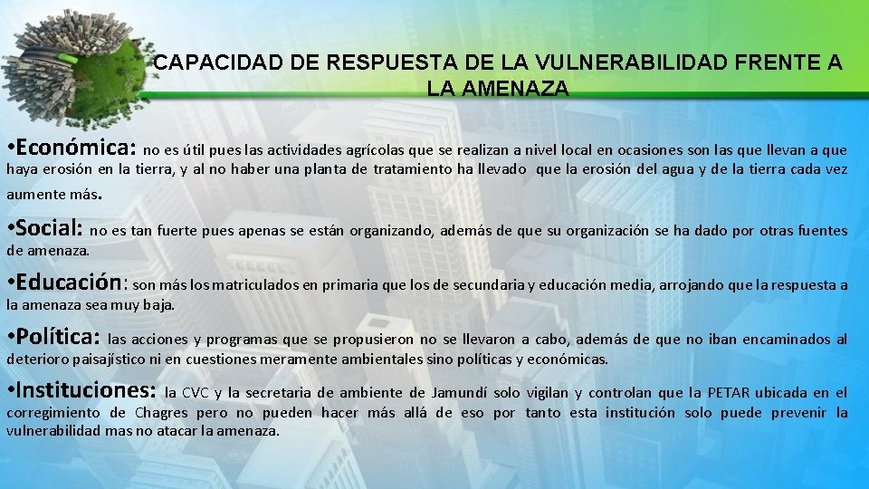 CAPACIDAD DE RESPUESTA DE LA VULNERABILIDAD FRENTE A LA AMENAZA • Económica: no es