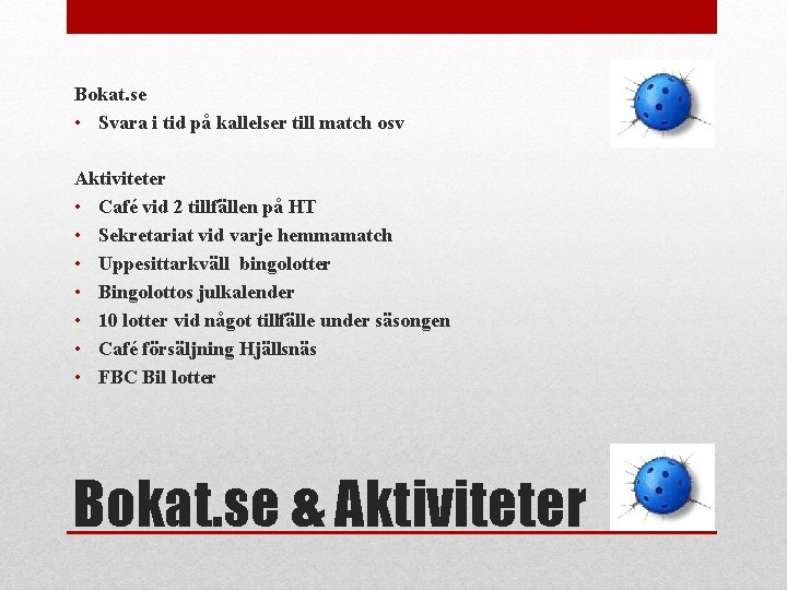 Bokat. se • Svara i tid på kallelser till match osv Aktiviteter • Café