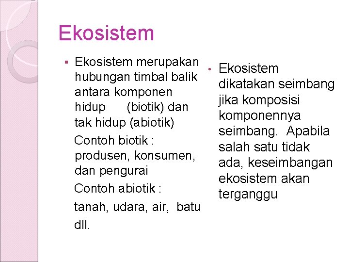 Ekosistem § Ekosistem merupakan • Ekosistem hubungan timbal balik dikatakan seimbang antara komponen jika Ekosistem § Ekosistem merupakan • Ekosistem hubungan timbal balik dikatakan seimbang antara komponen jika