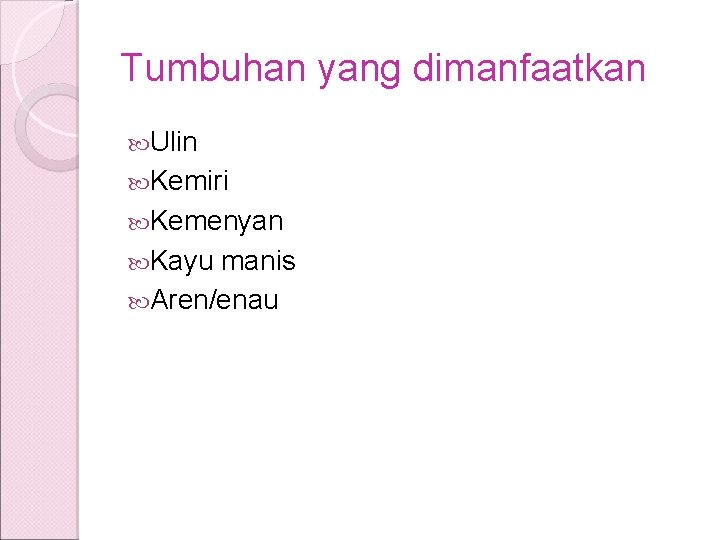 Tumbuhan yang dimanfaatkan Ulin Kemiri Kemenyan Kayu manis Aren/enau Tumbuhan yang dimanfaatkan Ulin Kemiri Kemenyan Kayu manis Aren/enau