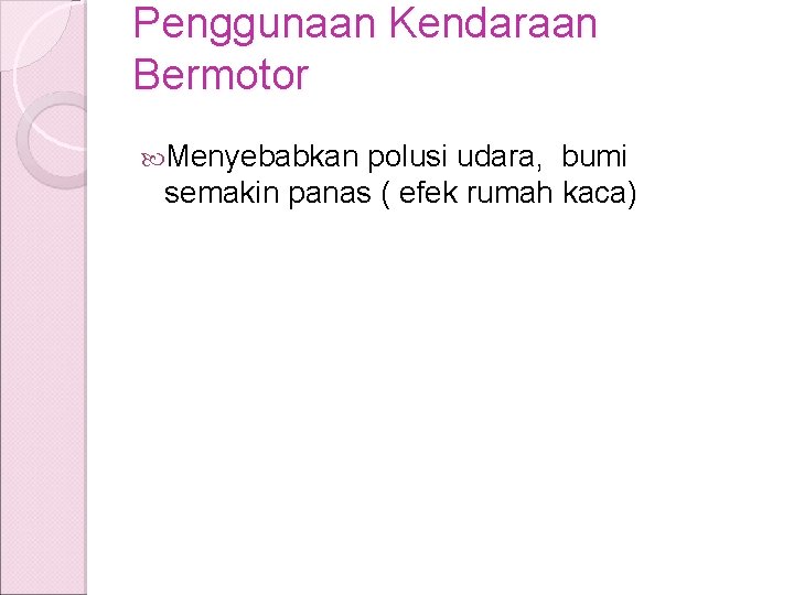 Penggunaan Kendaraan Bermotor Menyebabkan polusi udara, bumi semakin panas ( efek rumah kaca) Penggunaan Kendaraan Bermotor Menyebabkan polusi udara, bumi semakin panas ( efek rumah kaca)