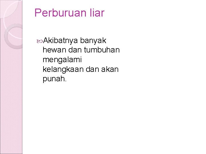 Perburuan liar Akibatnya banyak hewan dan tumbuhan mengalami kelangkaan dan akan punah. Perburuan liar Akibatnya banyak hewan dan tumbuhan mengalami kelangkaan dan akan punah.