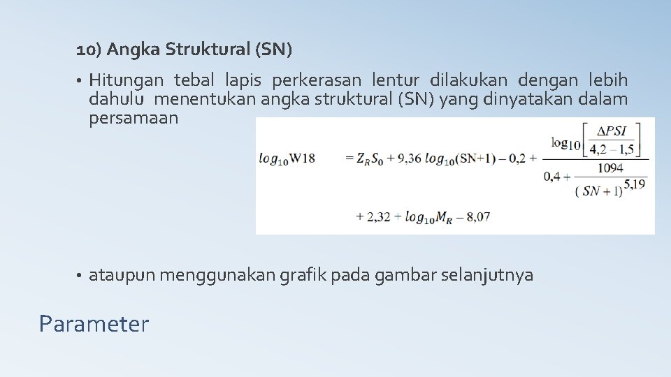10) Angka Struktural (SN) • Hitungan tebal lapis perkerasan lentur dilakukan dengan lebih dahulu