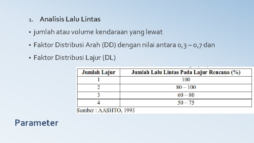 1. Analisis Lalu Lintas • jumlah atau volume kendaraan yang lewat • Faktor Distribusi