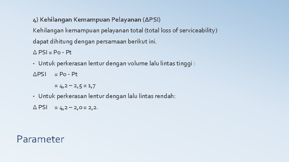 4) Kehilangan Kemampuan Pelayanan (ΔPSI) Kehilangan kemampuan pelayanan total (total loss of serviceability) dapat