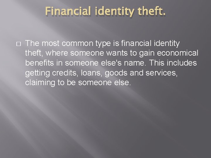 Financial identity theft. � The most common type is financial identity theft, where someone