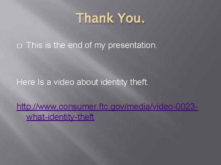 Thank You. � This is the end of my presentation. Here Is a video