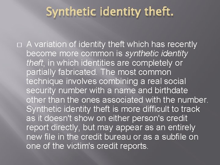 Synthetic identity theft. � A variation of identity theft which has recently become more