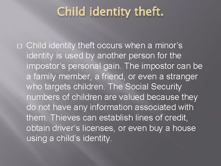 Child identity theft. � Child identity theft occurs when a minor’s identity is used