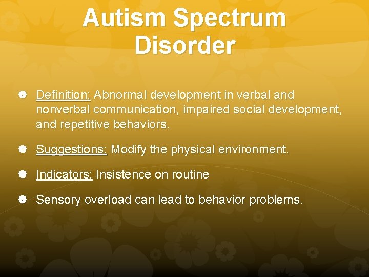 Autism Spectrum Disorder Definition: Abnormal development in verbal and nonverbal communication, impaired social development,