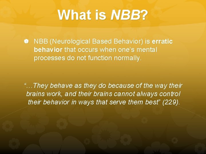What is NBB? NBB (Neurological Based Behavior) is erratic behavior that occurs when one’s
