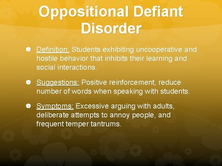 Oppositional Defiant Disorder Definition: Students exhibiting uncooperative and hostile behavior that inhibits their learning