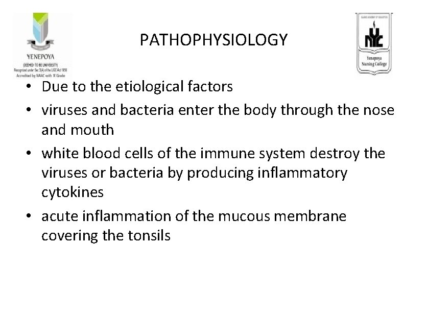 PATHOPHYSIOLOGY • Due to the etiological factors • viruses and bacteria enter the body