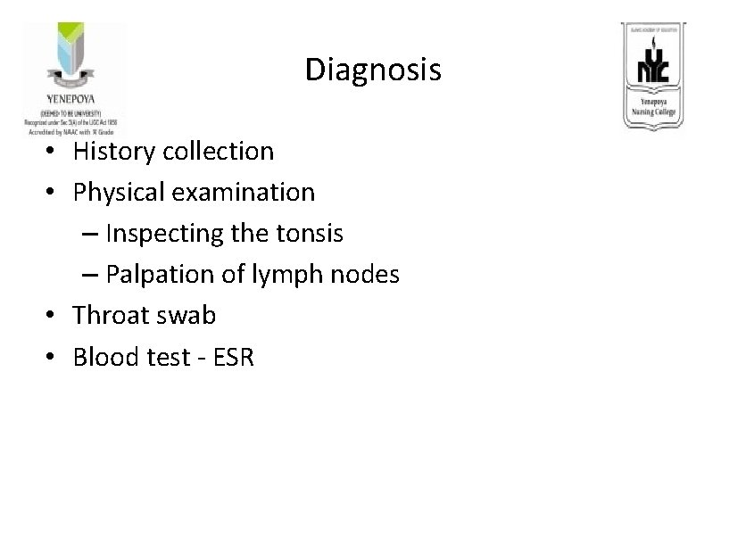 Diagnosis • History collection • Physical examination – Inspecting the tonsis – Palpation of