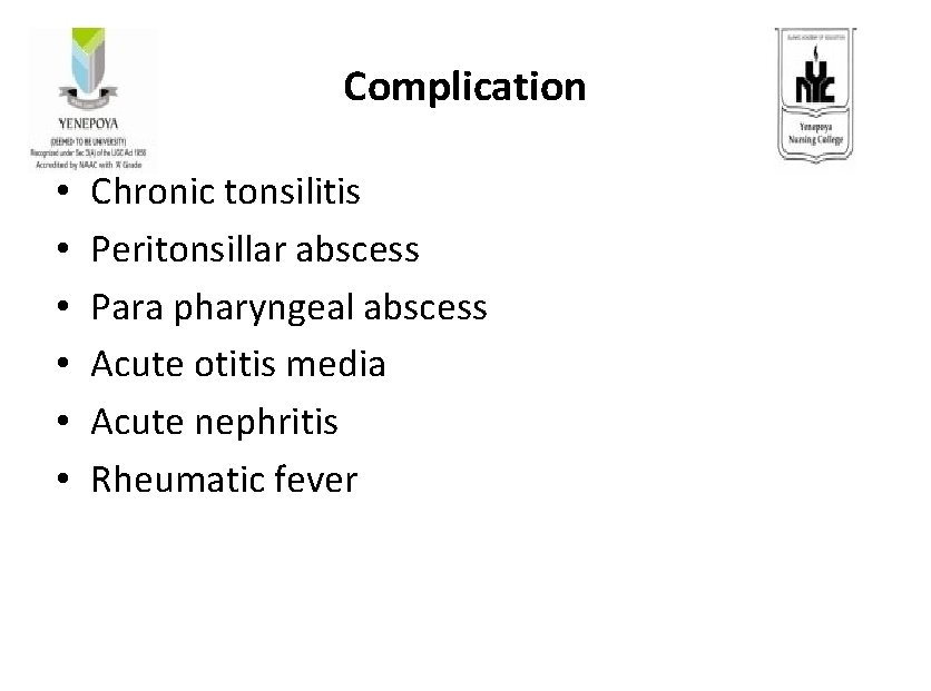 Complication • • • Chronic tonsilitis Peritonsillar abscess Para pharyngeal abscess Acute otitis media