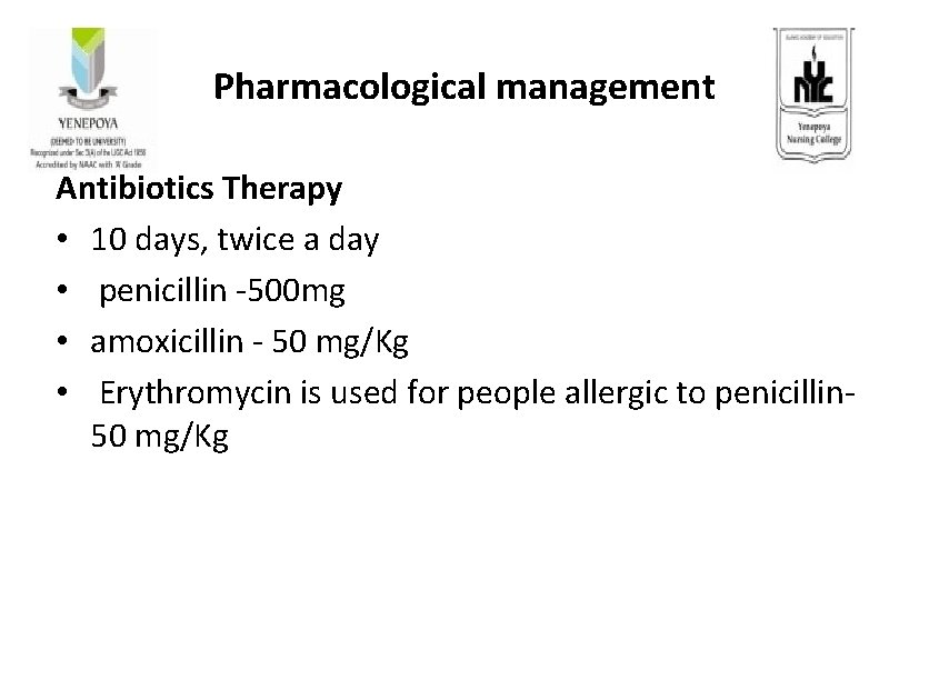 Pharmacological management Antibiotics Therapy • 10 days, twice a day • penicillin -500 mg