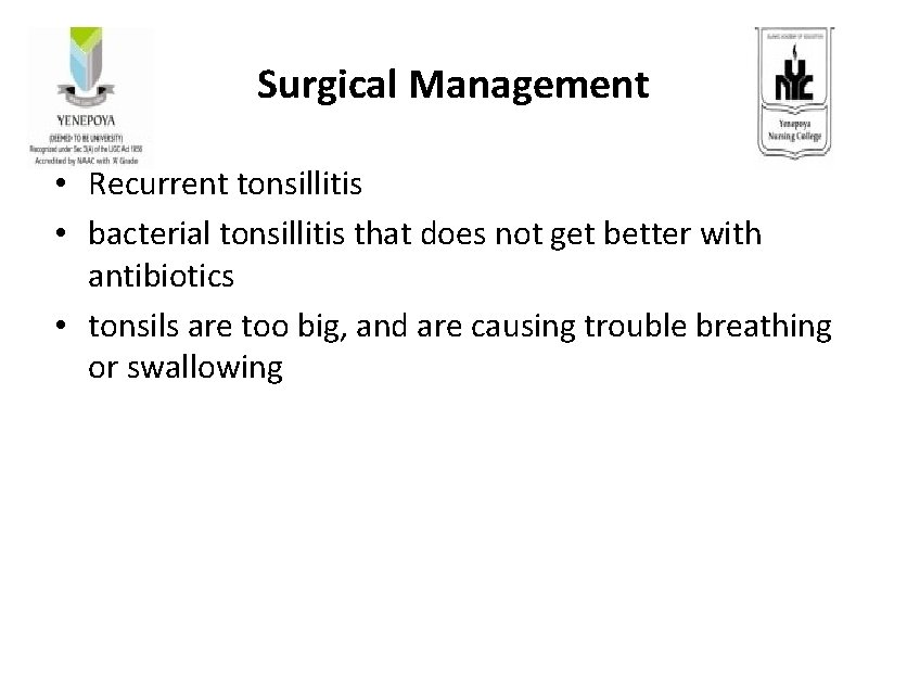 Surgical Management • Recurrent tonsillitis • bacterial tonsillitis that does not get better with