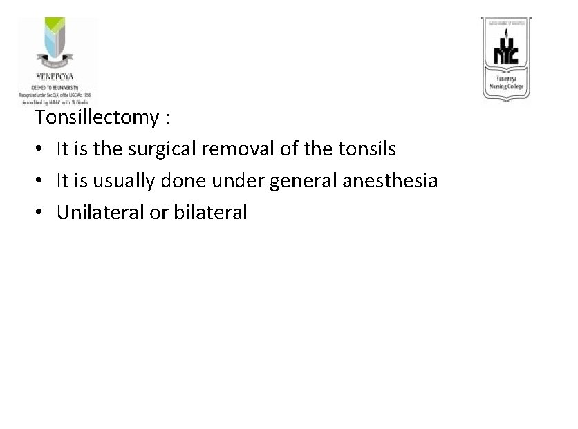 Tonsillectomy : • It is the surgical removal of the tonsils • It is