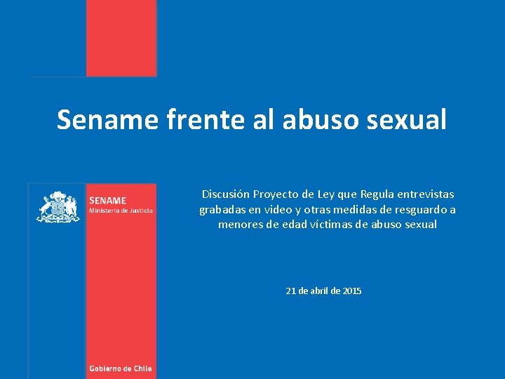 Sename frente al abuso sexual Discusión Proyecto de Ley que Regula entrevistas grabadas en