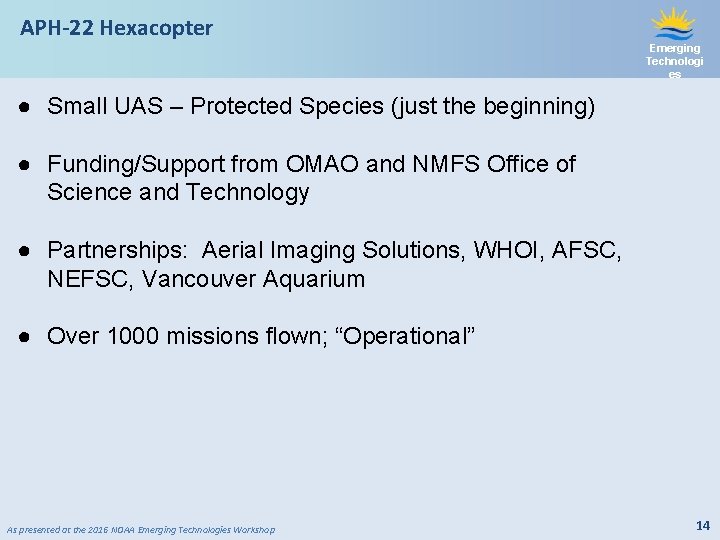 APH-22 Hexacopter Emerging Technologi es ● Small UAS – Protected Species (just the beginning)