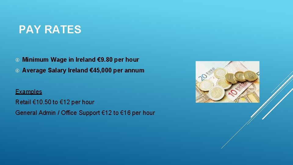 PAY RATES Minimum Wage in Ireland € 9. 80 per hour Average Salary Ireland