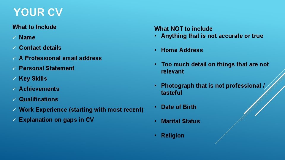 YOUR CV What to Include ü Name What NOT to include • Anything that