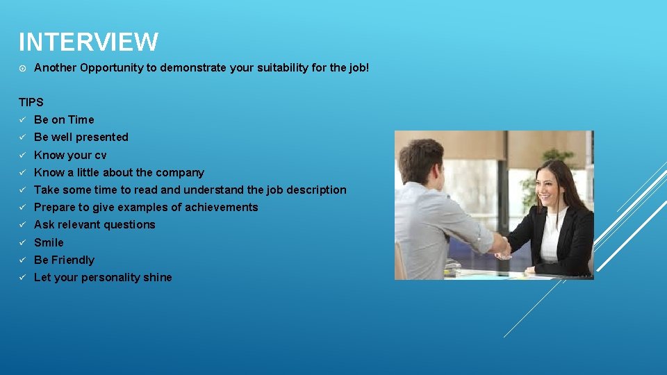 INTERVIEW Another Opportunity to demonstrate your suitability for the job! TIPS ü Be on