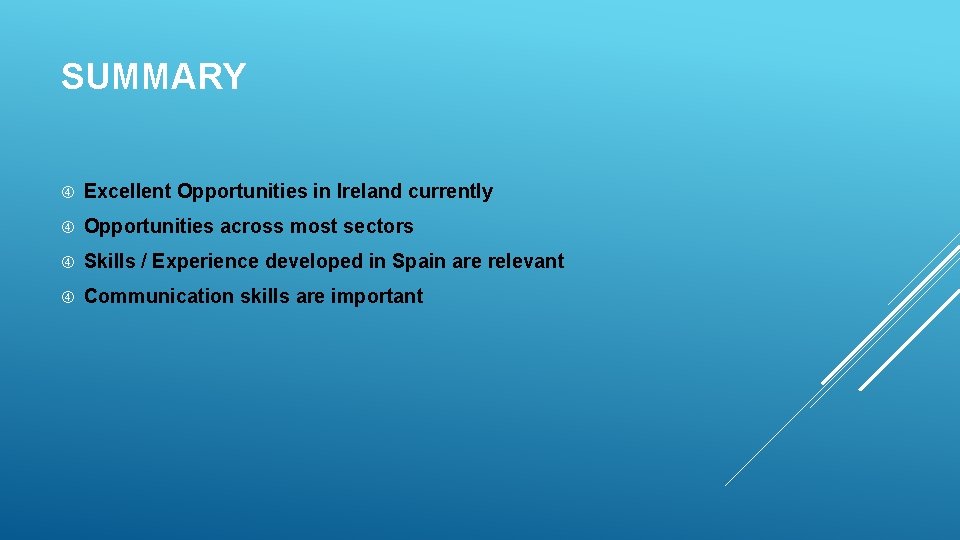 SUMMARY Excellent Opportunities in Ireland currently Opportunities across most sectors Skills / Experience developed