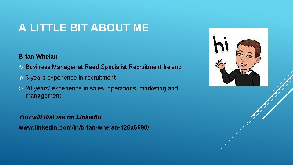 A LITTLE BIT ABOUT ME Brian Whelan Business Manager at Reed Specialist Recruitment Ireland