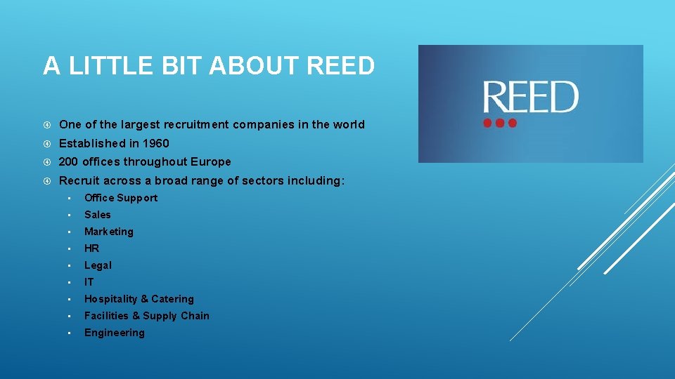 A LITTLE BIT ABOUT REED One of the largest recruitment companies in the world