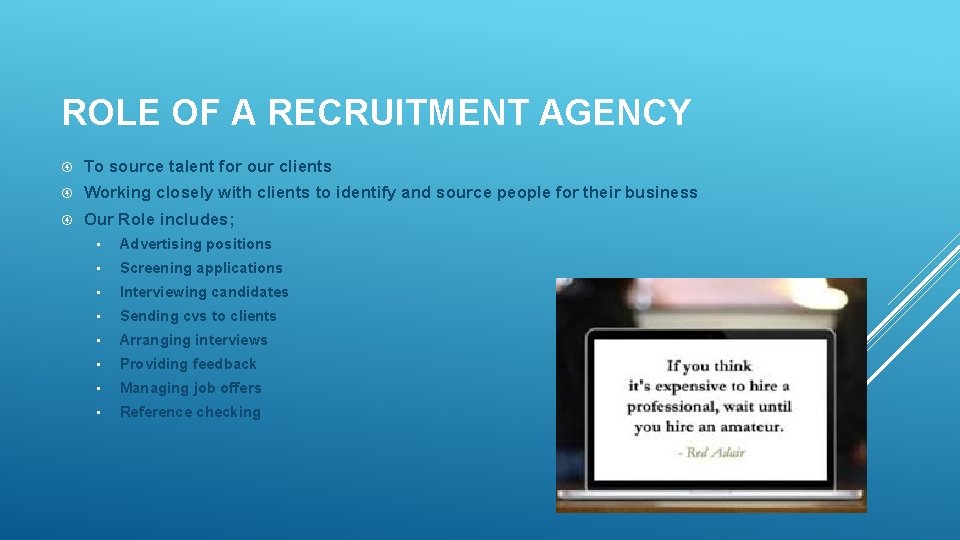 ROLE OF A RECRUITMENT AGENCY To source talent for our clients Working closely with