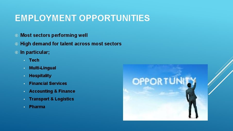 EMPLOYMENT OPPORTUNITIES Most sectors performing well High demand for talent across most sectors In