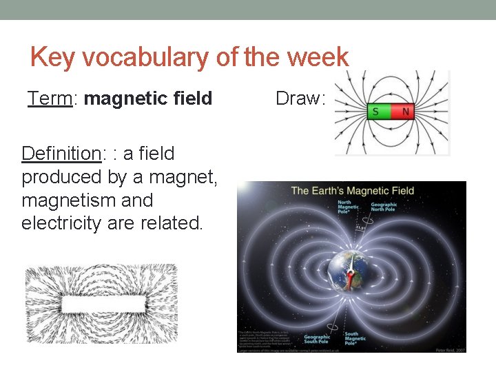 Key vocabulary of the week Term: magnetic field Definition: : a field produced by