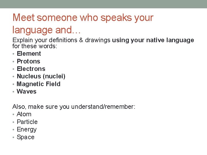 Meet someone who speaks your language and… Explain your definitions & drawings using your