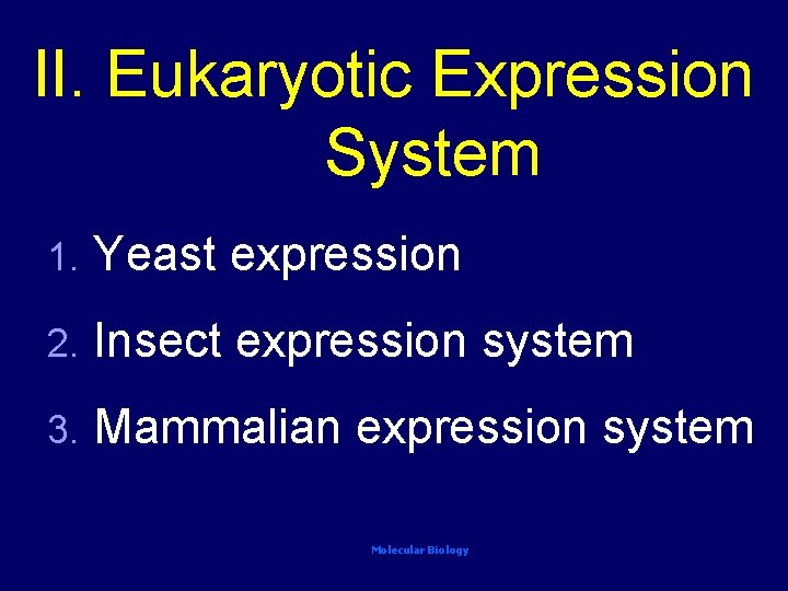 II. Eukaryotic Expression System 1. Yeast expression 2. Insect expression system 3. Mammalian expression