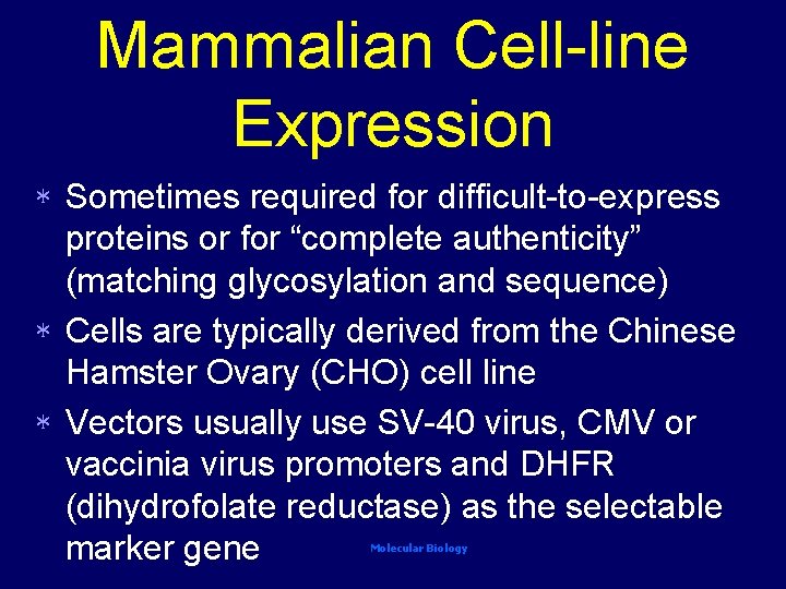 Mammalian Cell-line Expression Sometimes required for difficult-to-express proteins or for “complete authenticity” (matching glycosylation