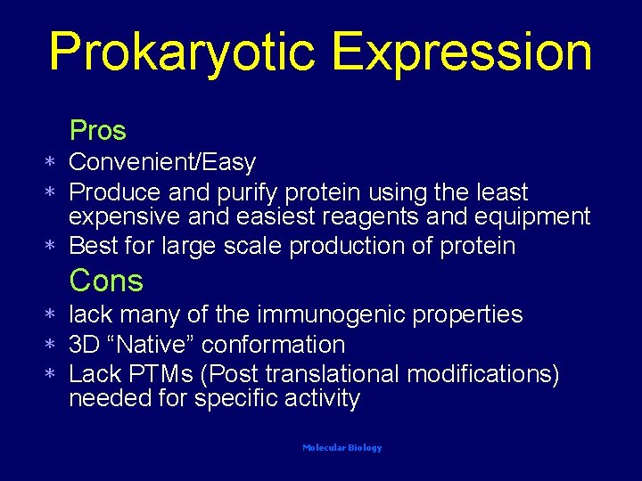 Prokaryotic Expression Pros Convenient/Easy Produce and purify protein using the least expensive and easiest