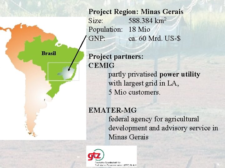 Project Region: Minas Gerais Size: 588. 384 km 2 Population: 18 Mio GNP: ca.