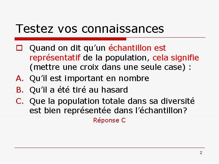 Testez vos connaissances o Quand on dit qu’un échantillon est représentatif de la population,