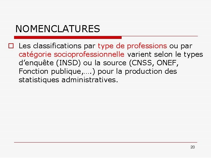 NOMENCLATURES o Les classifications par type de professions ou par catégorie socioprofessionnelle varient selon