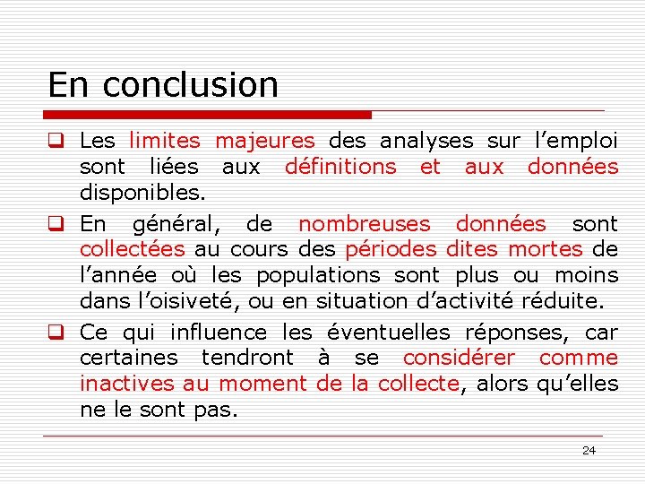 En conclusion q Les limites majeures des analyses sur l’emploi sont liées aux définitions