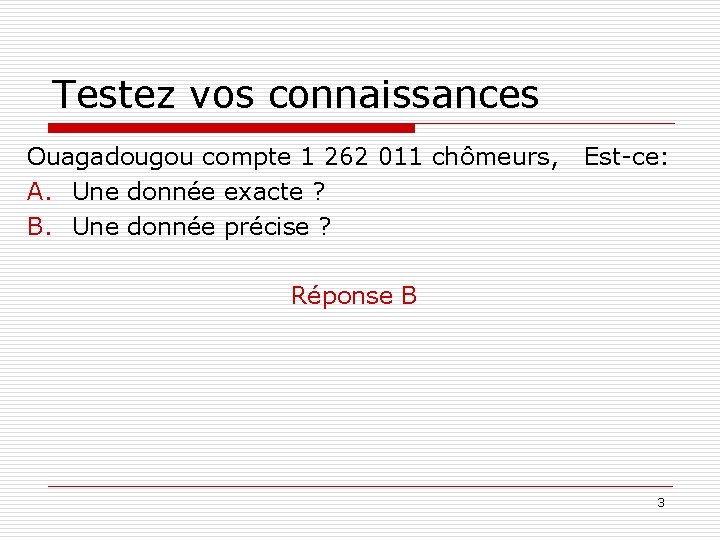 Testez vos connaissances Ouagadougou compte 1 262 011 chômeurs, Est-ce: A. Une donnée exacte