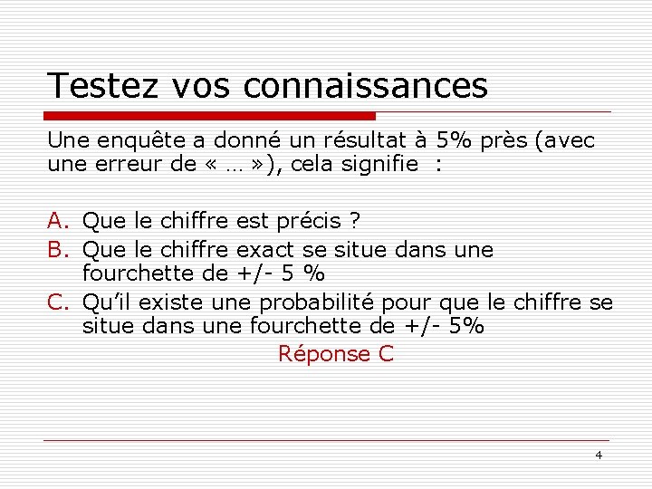 Testez vos connaissances Une enquête a donné un résultat à 5% près (avec une