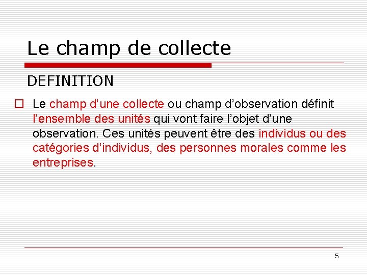 Le champ de collecte DEFINITION o Le champ d’une collecte ou champ d’observation définit