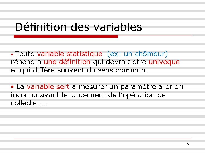 Définition des variables § Toute variable statistique (ex: un chômeur) répond à une définition