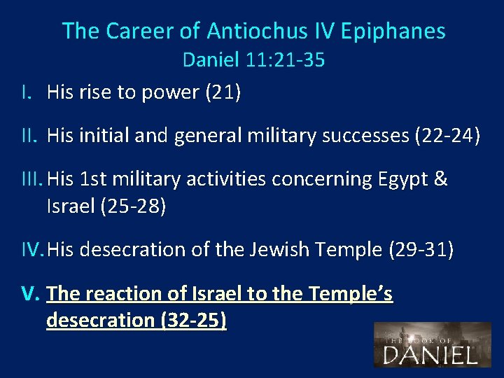 The Career of Antiochus IV Epiphanes Daniel 11: 21 -35 I. His rise to